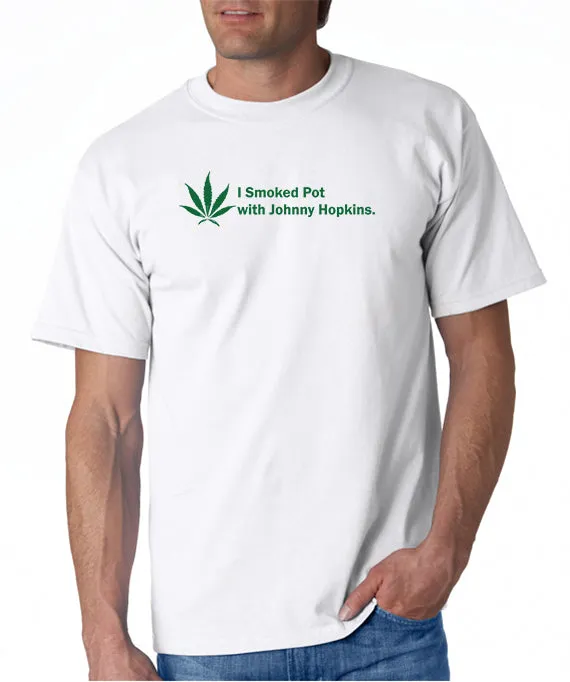 I Smoked Pot With Johnny Hopkins T-shirt